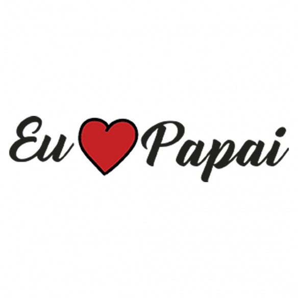 Body Eu LOVE Papai Frase